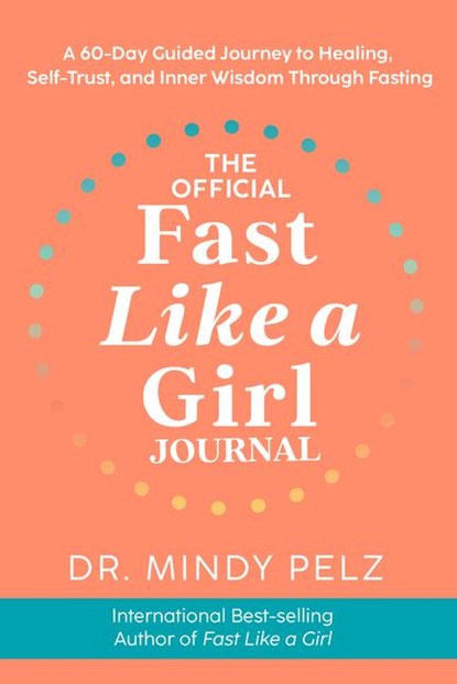 The Official Fast Like a Girl Journal: A 60-Day Guided Journey to Healing, Self-Trust, and Inner Wisdom Through Fasting, Mindy Pelz - Gebonden - 9781401977870