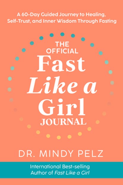The Official Fast Like a Girl Journal: A 60-Day Guided Journey to Healing, Self-Trust, and Inner Wisdom Through Fasting, Mindy Pelz - Gebonden - 9781401977870