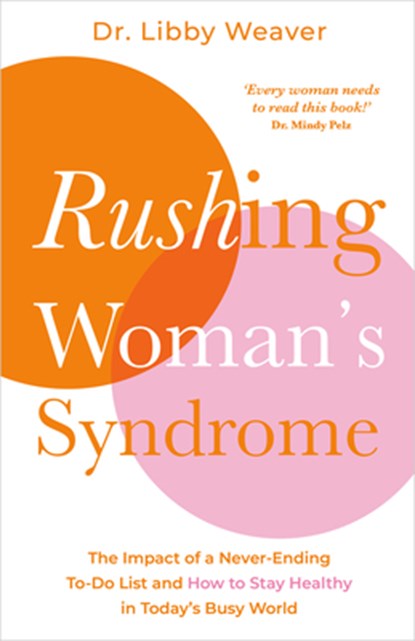 Rushing Woman's Syndrome: The Impact of a Never-Ending To-Do List and How to Stay Healthy in Today's Busy World, Libby Weaver - Paperback - 9781401978150