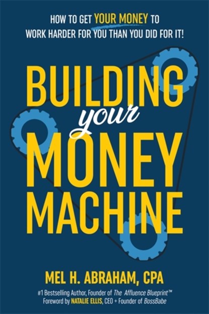 Building Your Money Machine, Mel H. Abraham - Gebonden - 9781401979508