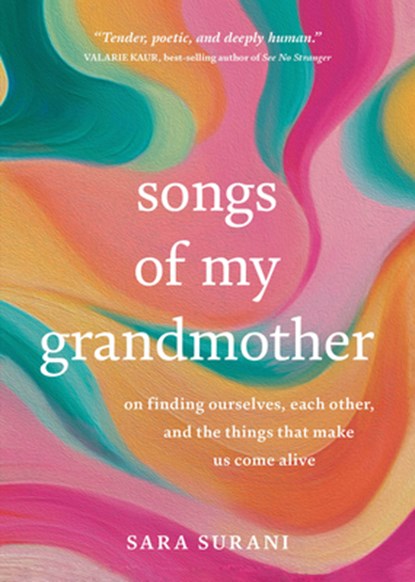 Songs of My Grandmother: On Finding Ourselves, Each Other and the Things That Make Us Come Alive, Sara Surani - Paperback - 9781401980238