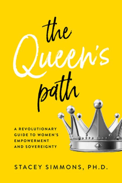 The Queen's Path: A Revolutionary Guide to Womens Empowerment and Sovereignty, Stacey Simmons - Paperback - 9781401993528