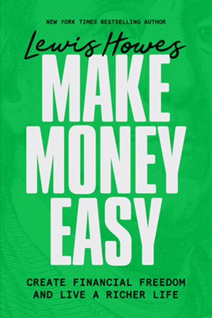 Make Money Easy: Create Financial Freedom and Live a Richer Life, Lewis Howes - Paperback - 9781401998509