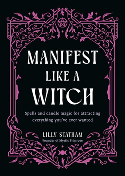 Manifest Like a Witch: Spells and Candle Magic for Attracting Everything Youve Ever Wanted, Lilly Statham - Gebonden - 9781401999025