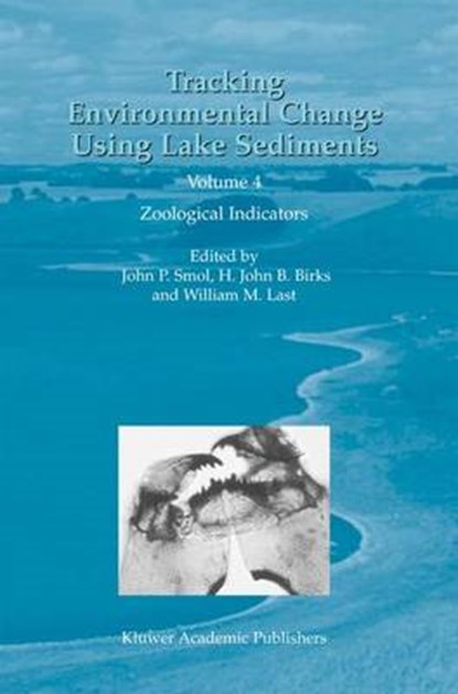 Tracking Environmental Change Using Lake Sediments, J. P. (Dept. of Biology) Smol ; H. John B. Birks ; William M. Last - Gebonden - 9781402006586