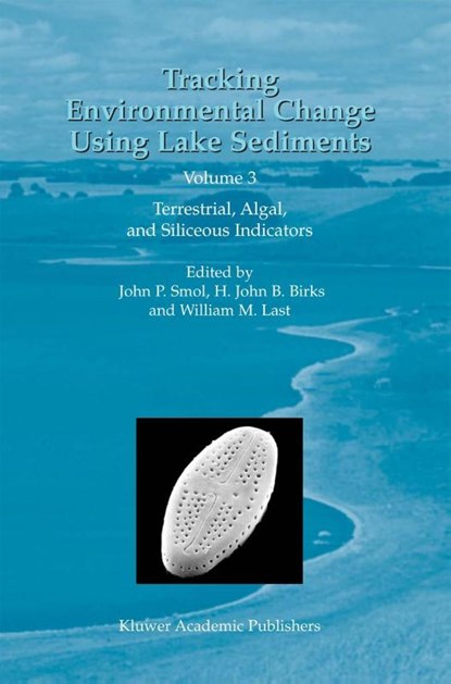 Tracking Environmental Change Using Lake Sediments, John P. Smol ; H.J. Birks ; William M. Last - Gebonden - 9781402006814