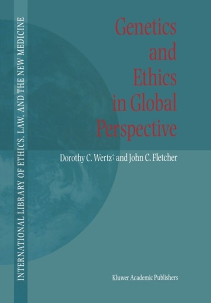 Genetics and Ethics in Global Perspective, Dorothy C. Wertz ; John C. Fletcher - Gebonden - 9781402017681