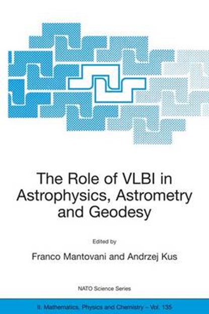 Role of VLBI in Astrophysics, Astrometry and Geodesy, MANTOVANI,  Franco - Paperback - 9781402018763