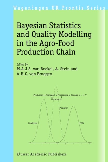 Bayesian Statistics and Quality Modelling in the Agro-Food Production Chain, M.A.J.S. van Boekel ; A. Stein ; A.H.C. van Bruggen - Paperback - 9781402019173