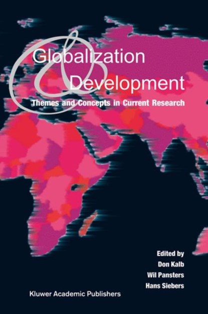 Globalization and Development, Don Kalb ; Wil Pansters ; Hans Siebers - Gebonden - 9781402024740