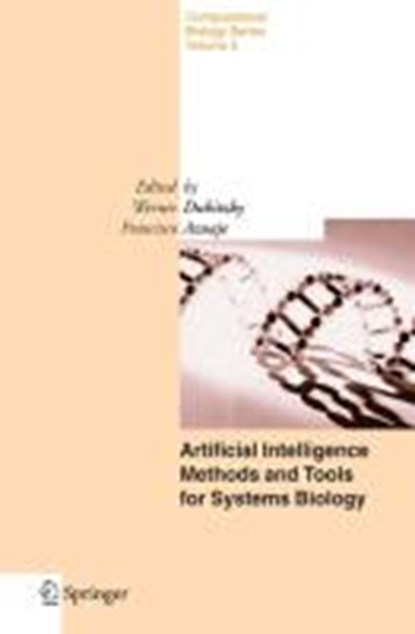 Artificial Intelligence Methods and Tools for Systems Biology, W. Dubitzky ; Francisco Azuaje - Paperback - 9781402029592