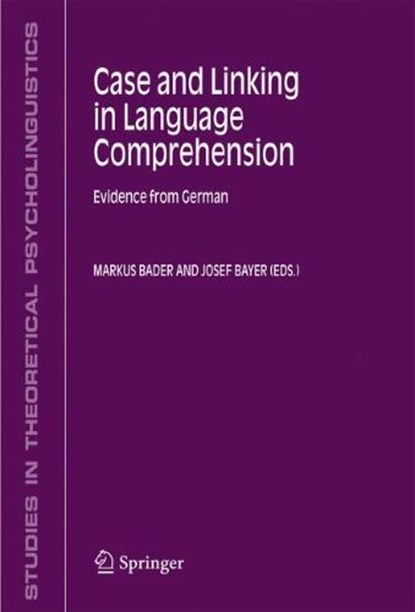 Case and Linking in Language Comprehension, Markus Bader ; Josef Bayer - Gebonden - 9781402043437