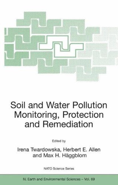 Soil and Water Pollution Monitoring, Protection and Remediation, Irena Twardowska ; Herbert E. Allen ; Max M. Haggblom - Gebonden - 9781402047268