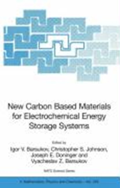 New Carbon Based Materials for Electrochemical Energy Storage Systems: Batteries, Supercapacitors and Fuel Cells, Igor V. Barsukov ; Christopher S. Johnson ; Joseph E. Doninger ; Vyacheslav Z. Barsukov - Gebonden - 9781402048104