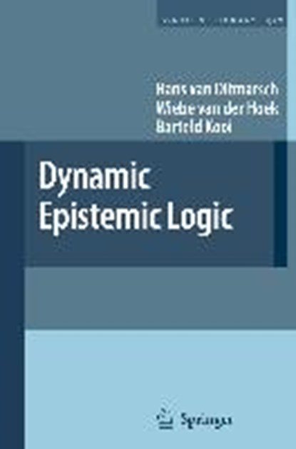 Dynamic Epistemic Logic, Hans van Ditmarsch ; Wiebe van der Hoek ; Barteld Kooi - Paperback - 9781402069086