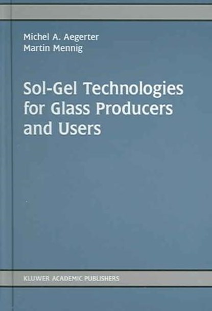 Sol-Gel Technologies for Glass Producers and Users, Michel Andre Aegerter ; M. Mennig - Gebonden - 9781402079382