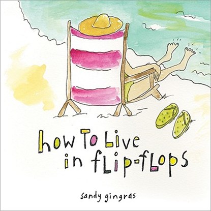 How to Live in Flip-Flops, Sandy Gingras - Gebonden - 9781402224485