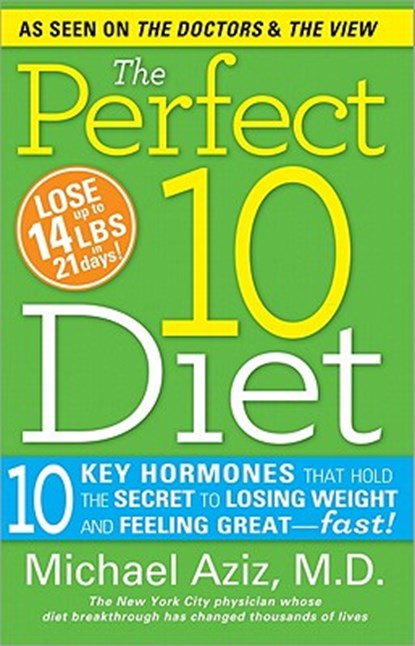 The Perfect 10 Diet: 10 Key Hormones That Hold the Secret to Losing Weight and Feeling Great--Fast!, Michael Aziz - Paperback - 9781402258961
