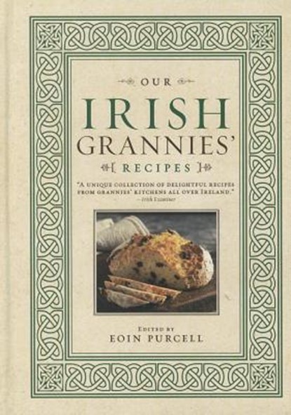 Our Irish Grannies' Recipes: Comforting and Delicious Cooking from the Old Country to Your Family's Table, Eoin Purcell - Gebonden - 9781402261275