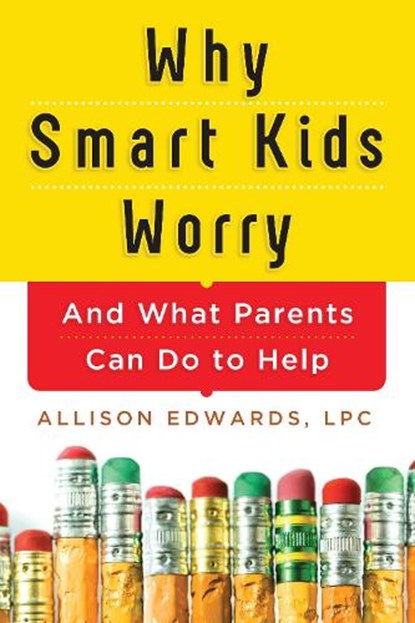 Why Smart Kids Worry, Allison Edwards - Paperback - 9781402284250