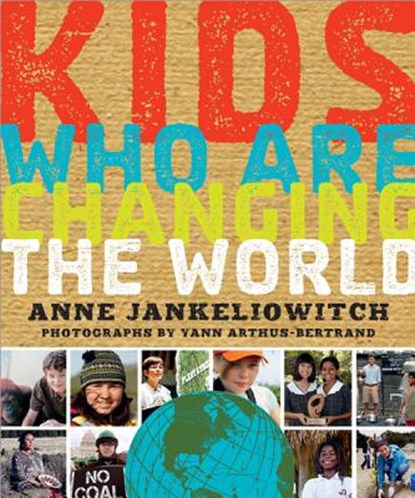 Kids Who Are Changing the World: A Book from the Goodplanet Foundation, Anne Jankéliowitch - Paperback - 9781402295324