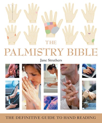 The Palmistry Bible: The Definitive Guide to Hand Reading, Jane Struthers - Paperback - 9781402730078
