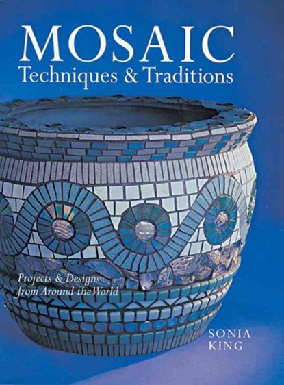 Mosaic Techniques & Traditions, Sonia King - Paperback - 9781402740619