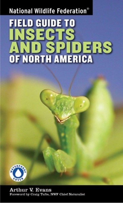 National Wildlife Federation Field Guide to Insects and Spiders & Related Species of North America, Arthur V. Evans - Paperback - 9781402741531