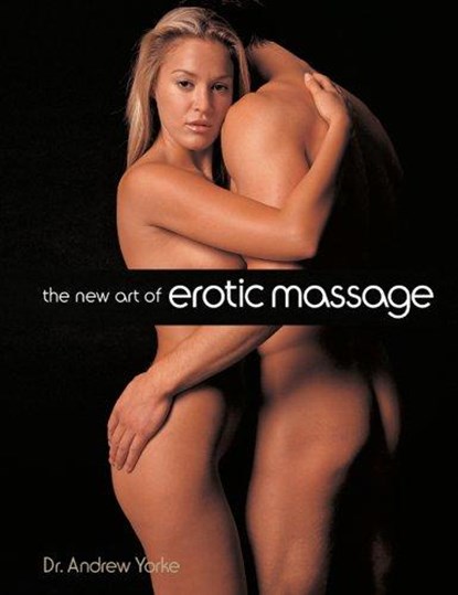 The New Art of Erotic Massage, Yorke, Andrew - Paperback - 9781402745416