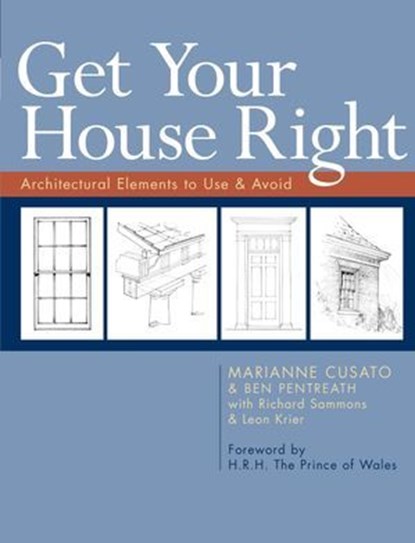 Get Your House Right, Marianne Cusato ; Ben Pentreath ; Richard Sammons ; Leon Krier - Ebook - 9781402776229