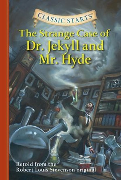 Classic Starts®: The Strange Case of Dr. Jekyll and Mr. Hyde, Robert Louis Stevenson ; Kathleen Olmstead ; Arthur Pober - Ebook - 9781402776946
