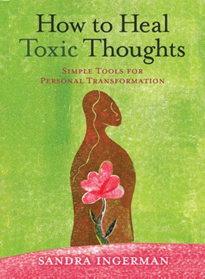 How to Heal Toxic Thoughts, Sandra Ingerman - Paperback - 9781402786082