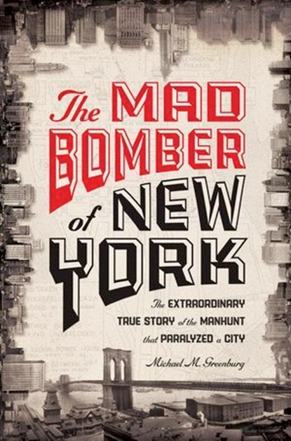 The Mad Bomber of New York, Michael M. Greenburg - Ebook - 9781402789526
