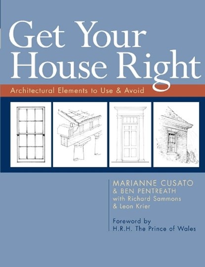 Get Your House Right, Marianne Cusato ; Ben Pentreath ; Richard Sammons ; Leon Krier - Paperback - 9781402791031