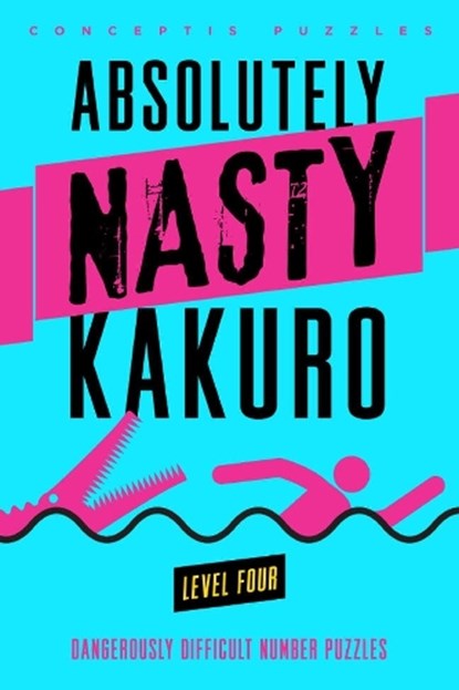 Absolutely Nasty® Kakuro Level Four, Conceptis Puzzles - Paperback - 9781402799921