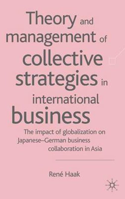 Theory and Management of Collective Strategies in International Business, HAAK,  R. - Gebonden - 9781403911278
