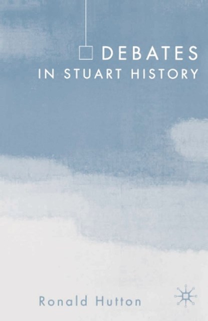 Debates in Stuart History, Ronald Hutton - Paperback - 9781403935892