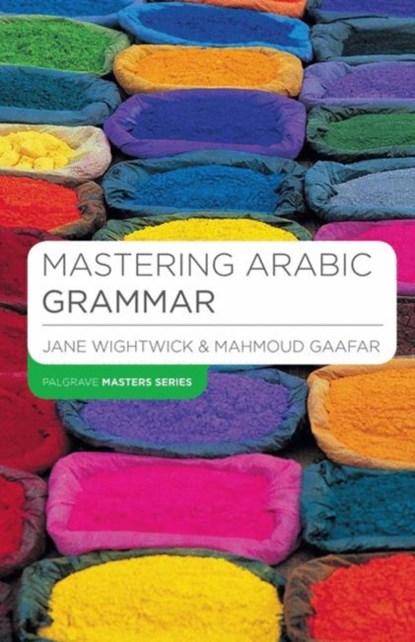 Mastering Arabic Grammar, Jane Wightwick ; Mahmoud Gaafar - Paperback - 9781403941091