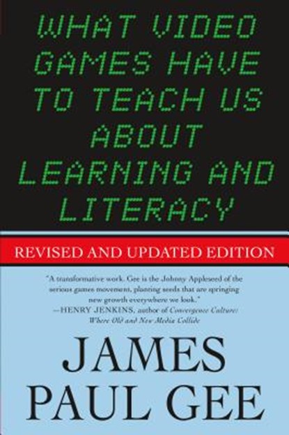 What Video Games Have to Teach Us About Learning and Literacy, James Paul Gee - Paperback - 9781403984531