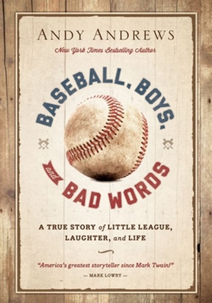 Baseball, Boys, and Bad Words: A True Story of Little League, Laughter, and Life, Andy Andrews - Gebonden - 9781404183728