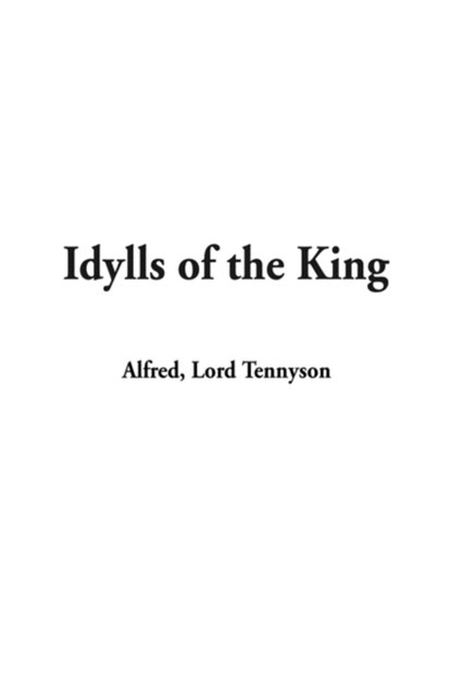 Idylls of the King, LORD ALFRED,  Baron Tennyson - Gebonden - 9781404309500