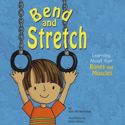 Bend and Stretch: Learning about Your Bones and Muscles, Pamela Hill Nettleton - Paperback - 9781404805071