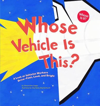 Whose Vehicle Is This?: A Look at Vehicles Workers Drive - Fast, Loud, and Bright, Sharon Katz Cooper - Paperback - 9781404819795