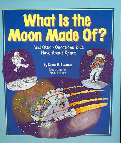 WHAT IS THE MOON MADE OF, Donna H. Bowman - Paperback - 9781404867260