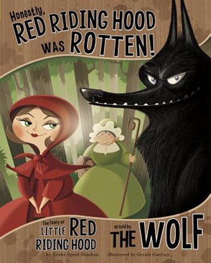 Honestly, Red Riding Hood Was Rotten!: The Story of Little Red Riding Hood as Told by the Wolf, Trisha Speed Shaskan - Paperback - 9781404870468