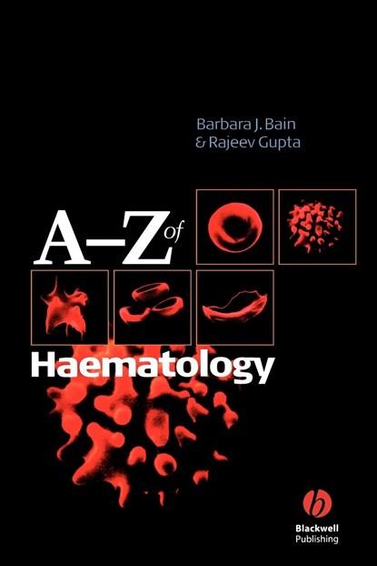 A - Z of Haematology, BARBARA J. (ST MARY'S HOSPITAL,  London, UK) Bain ; Rajeev Gupta - Paperback - 9781405103220