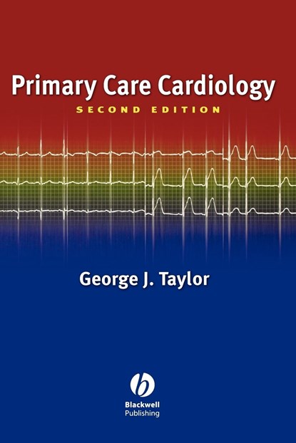 Primary Care Cardiology, GEORGE J. (PROFESSOR OF MEDICINE,  Medical University of South Carolina, Charleston, SC, USA) Taylor - Paperback - 9781405103862