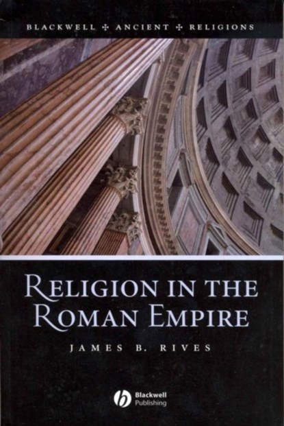 Religion in the Roman Empire, James B. (University of North Carolina Rives - Paperback - 9781405106566
