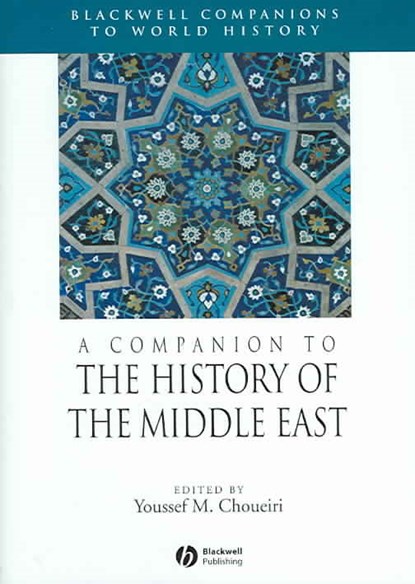 A Companion to the History of the Middle East, YOUSSEF M. (UNIVERSITY OF MANCHESTER,  UK) Choueiri - Gebonden - 9781405106818