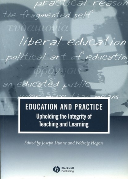 Education and Practice, JOSEPH (ST PATRICK'S COLLEGE,  Dublin City University) Dunne ; Padraig (National University of Ireland, Maynooth) Hogan - Paperback - 9781405108942